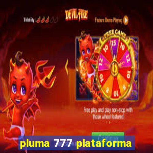 pluma 777 plataforma